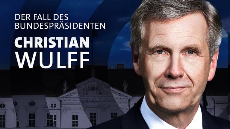 Christian Wulff – der Fall des Bundespräsidenten