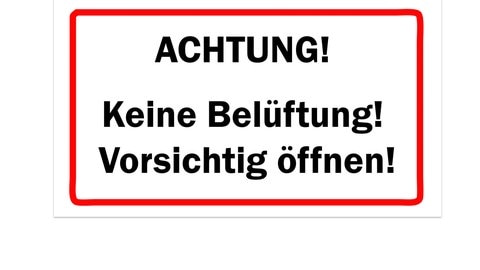 Schild mit der Aufschrift „Achtung! Keine Belüftung! Vorsichtig öffnen!“